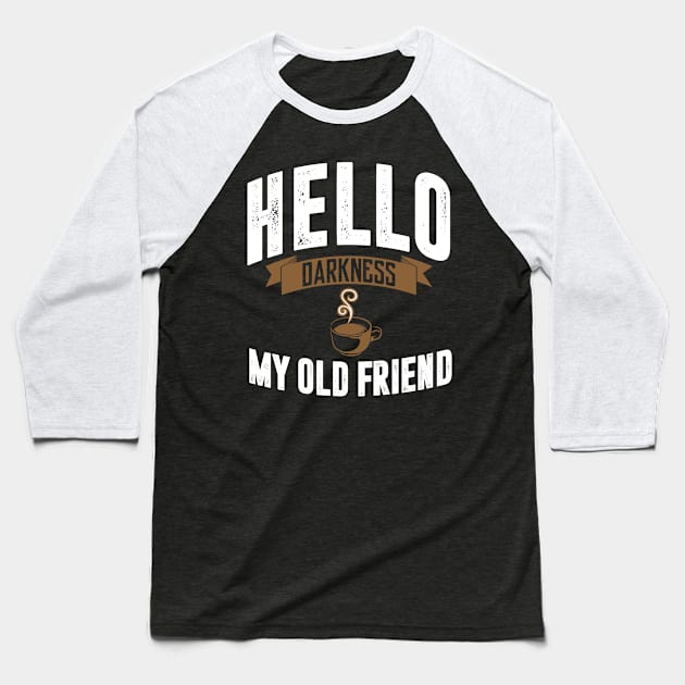 hello darkness my old friend t-shirt Baseball T-Shirt by Coffee Addict